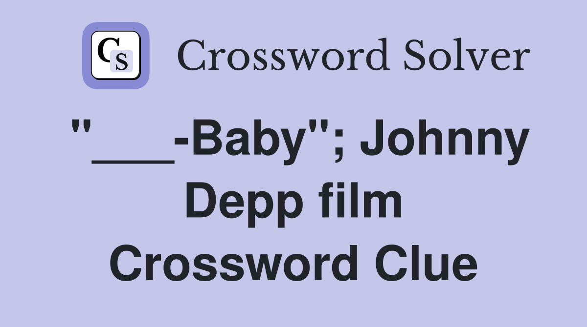 Baby"; Johnny Depp film Crossword Clue Answers Crossword Solver